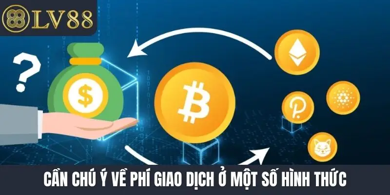 Cần chú ý về phí giao dịch ở một số hình thức