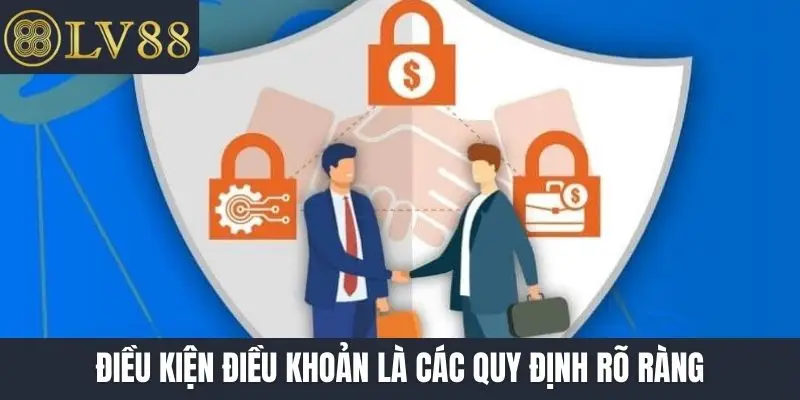Điều kiện điều khoản là các quy định rõ ràng