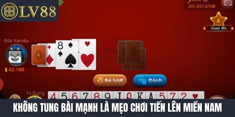 Không tung bài mạnh là mẹo chơi tiến lên Miền Nam